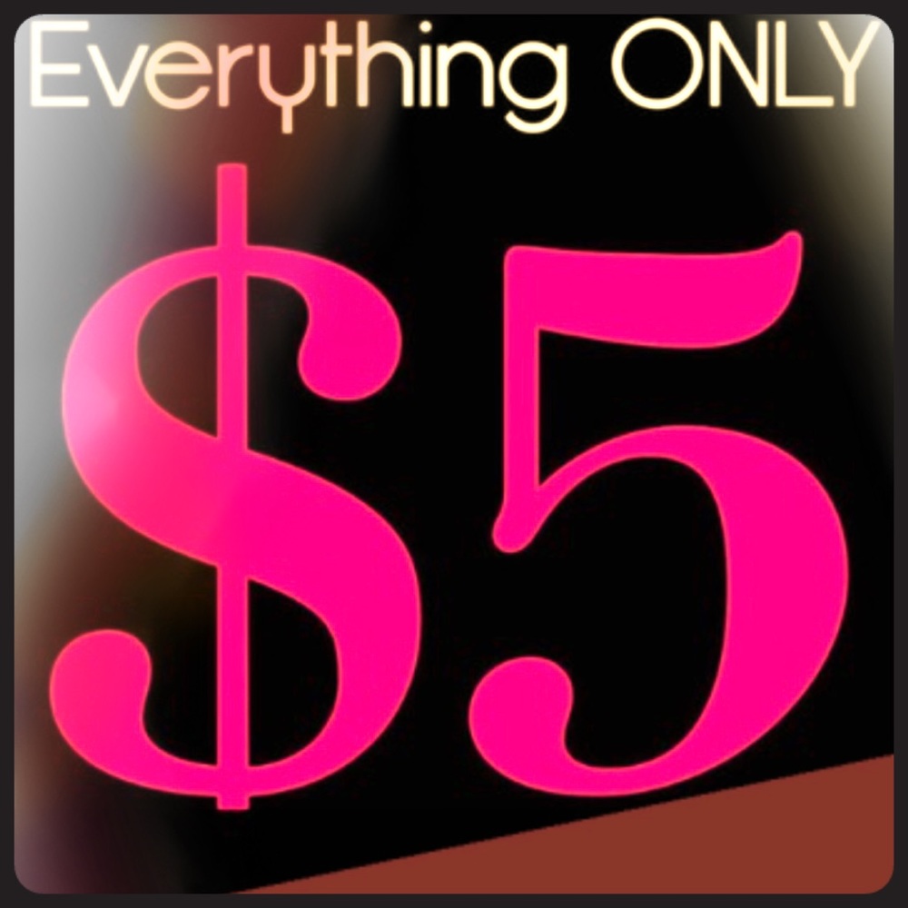 EVERYTHING $5, no matter what price says!!